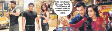  ??  ?? Stills from Race 3, Stree, and Sonu Ke Titu Ki Sweety, all of which broke the mould in terms of genre