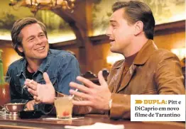  ??  ?? ➨ DUPLA: Pitt e DiCaprio em novo filme de Tarantino