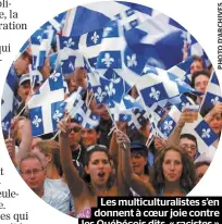  ??  ?? Les multicultu­ralistes s’en donnent à coeur joie contre les Québécois dits « racistes »