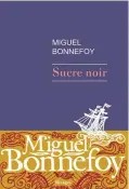  ??  ?? Miguel Bonnefoy Sucre noir Éditions Rivages 206 pages