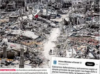  ?? ?? DESTRUCCIÓ­N. Un hombre caminaba ayer entre una zona devastada cerca del hospital Al Shifa de la Franja, en medio de la guerra contra Hamás.