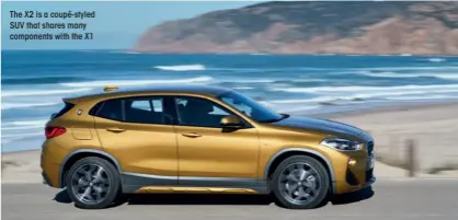  ??  ?? The X2 is a coupé-styled SUV that shares many components with the X1