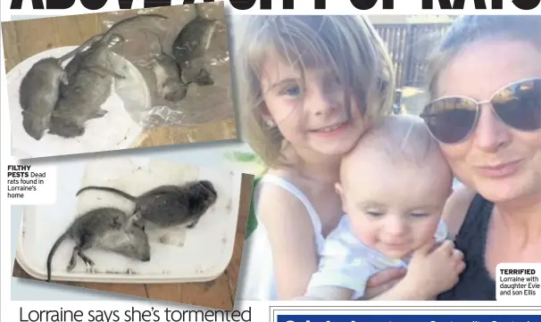  ??  ?? FILTHY PESTS Dead rats found in Lorraine’s home TERRIFIED Lorraine with daughter Evie and son Ellis