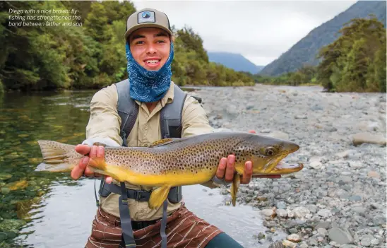  ??  ?? Diego with a nice brown; flyfishing has strengthen­ed the bond between father and son.