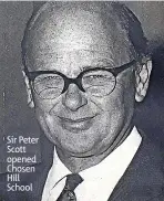  ?? ?? Sir Peter Scott opened Chosen Hill School