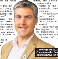  ??  ?? Birmingham 2022 Commonweal­th Games chief executive Ian Reid