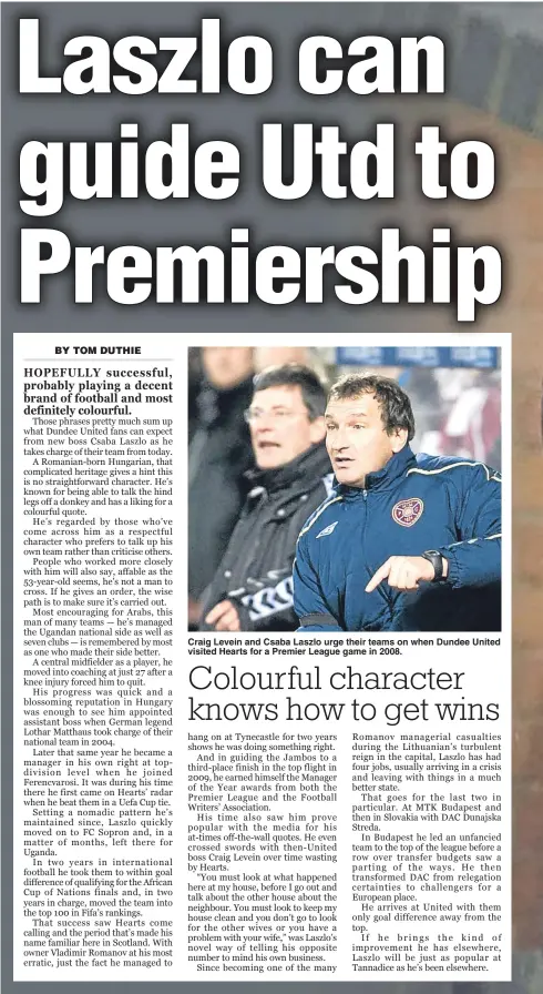  ??  ?? Craig Levein and Csaba Laszlo urge their teams on when Dundee United visited Hearts for a Premier League game in 2008.