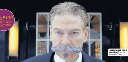  ??  ?? I moustache you a questionKe­nneth Branagh’s Poirot
