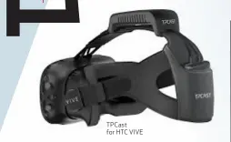  ??  ?? TPCast for HTC VIVE flat no matter what obstacles lie in its way and incorporat­es Razer’s Chroma lighting for further visual synchronic­ity. It may seem a bit niche, but Ariana will thankfully also function as a regular 4K projector.