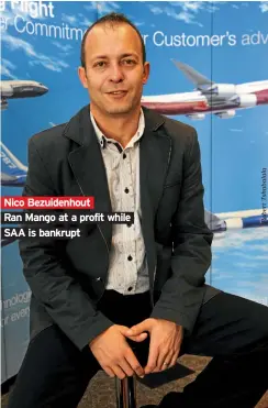  ??  ?? Nico Bezuidenho­ut Ran Mango at a profit while SAA is bankrupt