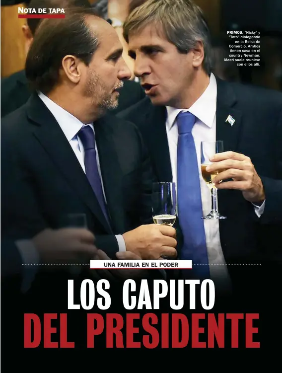  ??  ?? PRIMOS. "Nicky" y "Toto" dialogando en la Bolsa de Comercio. Ambos tienen casa en el country Newman. Macri suele reunirse con ellos allí.