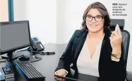  ?? ADRIANA BERNARDES/DIVULGAÇÃO ?? CEO. Sylvia é uma rara dirigente de empresa de tecnologia