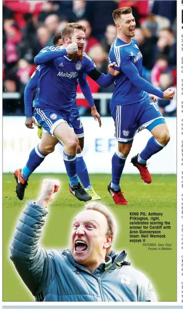 ?? PICTURES: Gary Day/ Frozen in Motiion ?? KING PIL: Anthony Pilkington, right, celebrates scoring the winner for Cardiff with Aron Gunnarsson Inset: Neil Warnock enjoys it