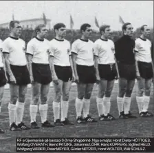  ??  ?? RF e Gjermanisë që barazoi 0-0 me Shqipërinë. Nga e majta: Horst Dieter HÖTTGES, Wolfang OVERATH, Bernd PATZKE, Johannes LÖHR, Hans KÜPPERS, Sigfried HELD, Wolfgang WEBER, Peter MEYER, Günter NETZER, Horst WOLTER, Willi SCHULZ.