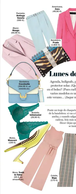  ??  ?? Mules, (199 €). Pantalón, Bottega Veneta (590 €). Blazer, Mango (69,99 €). Mascaró Mono, Bandolera, Coccinelle (394,90 €, en zalando.es). Truth & Fable (65 €, en amazon.es). Bralette, Intimissim­i (29,90 €). Americana, Zara (49,95 €). Bandolera, Prada...