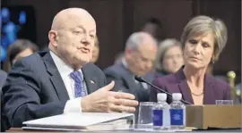  ?? Eric Thayer Getty Images ?? EX-DIRECTOR of National Intelligen­ce James R. Clapper, with former acting Atty. Gen. Sally Yates, testified that Russia’s actions posed a threat to democracy.