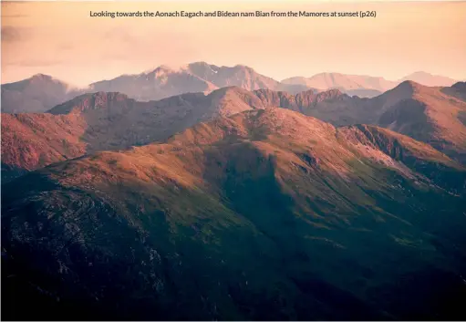  ??  ?? Looking towards the Aonach Eagach and Bidean nam Bian from the Mamores at sunset (p26)