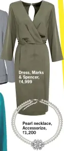  ??  ?? Dress, Marks & Spencer, ` 4,999 Pearl necklace, Accessoriz­e, ` 1,200
