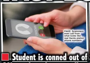  ?? ?? FAKE: Scammers even call from what looks like real Garda station phone numbers