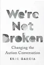  ??  ?? ‘We’re Not Broken’ By Eric Garcia; Houghton Mifflin, Harcourt, 281 pages, $27