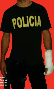  ?? MSP ?? Uno de los policías que fue a La Carpio quedó con una fractura.