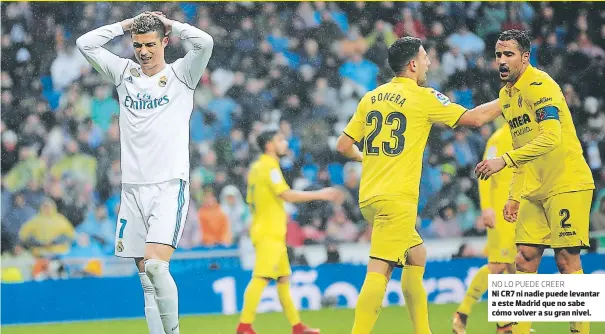  ??  ?? NO LO PUEDE CREER Ni CR7 ni nadie puede levantar a este Madrid que no sabe cómo volver a su gran nivel.