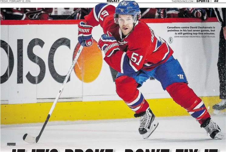  ?? JOHN MAHONEY/MONTREAL GAZETTE FILES ?? Canadiens centre David Desharnais is pointless in his last seven games, but
is still getting top-line minutes.