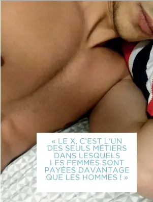  ??  ?? « LE X, C’EST L’UN DES SEULS MÉTIERS DANS LESQUELS LES FEMMES SONT PAYÉES DAVANTAGE QUE LES HOMMES ! »