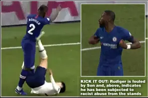  ??  ?? KICK IT OUT: Rudiger is fouled by Son and, above, indicates he has been subjected to racist abuse from the stands