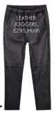  ??  ?? LEATHER JOGGERS, £295, Hush