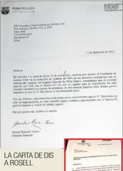  ??  ?? LA CARTA DE DIS A ROSELL El 29 de noviembre de 2012, el directivo de DIS Roberto Longo Moreno escribe una carta dirigida a Sandro Rosell, y que deja en la recepción del club, en la que le pregunta por la adquisició­n de los derechos de Neymar. El...