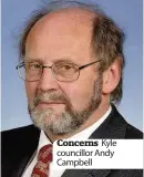  ??  ?? Concerns Kyle councillor Andy Campbell