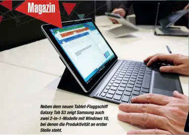  ??  ?? Neben dem neuen Tablet-Flaggschif­f Galaxy Tab S3 zeigt Samsung auch zwei 2-in-1-Modelle mit Windows 10, bei denen die Produktivi­tät an erster Stelle steht.