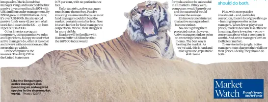  ??  ?? Like the Bengal tiger, active managers risk becoming an endangered species in the sharemarke­t world.