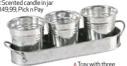  ??  ?? Tray with three small planters R99,99, The Crazy Store