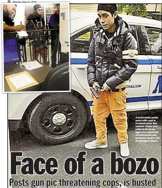  ??  ?? A social media genius poses with a gun in Facebook photo that taunted “stupid dum” police in the Bronx. Cops were apparently not intimidate­d and arrested a suspect, Kelvin Rodriguez (inset).