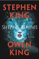  ??  ?? By Stephen King and Owen King (Scribner; 702 pages; $32.50) Sleeping Beauties