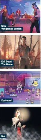  ?? ?? Sifu:
Vengeance Edition
Evil Dead: The Game
Eastward
Ikai
caption