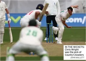  ?? JOHN MALLETT ?? IN THE WICKETS: Chris Wright was the pick of County’s bowlers