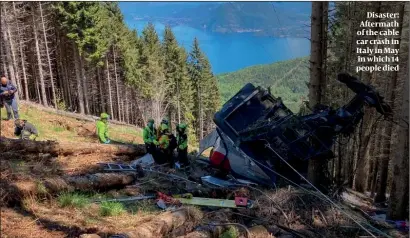  ?? PHOTOS: ITALIAN POLICE, FACEBOOK ?? Disaster: Aftermath of the cable car crash in Italy in May in which 14 people died