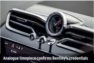  ??  ?? Analogue timepiece confirms Bentley’s credential­s