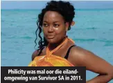  ??  ?? Philicity was mal oor die eilandomge­wing van Survivor SA in 2011.