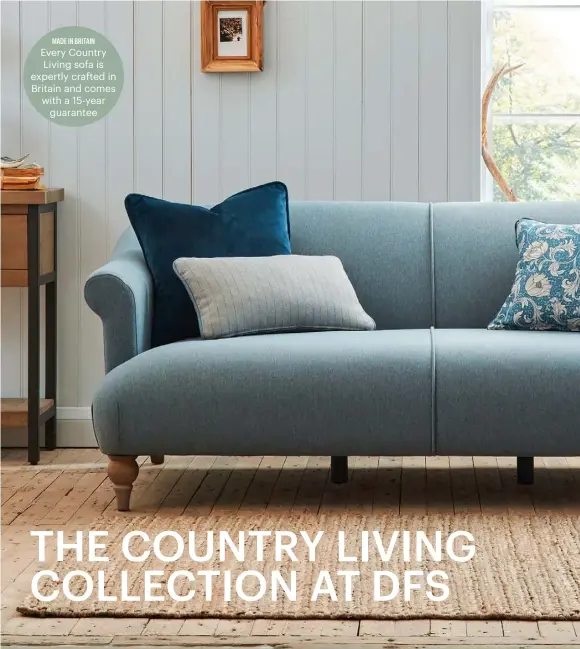  ??  ?? MADE IN BRITAIN Every Country Living sofa is expertly crafted in Britain and comes with a 15-year guarantee