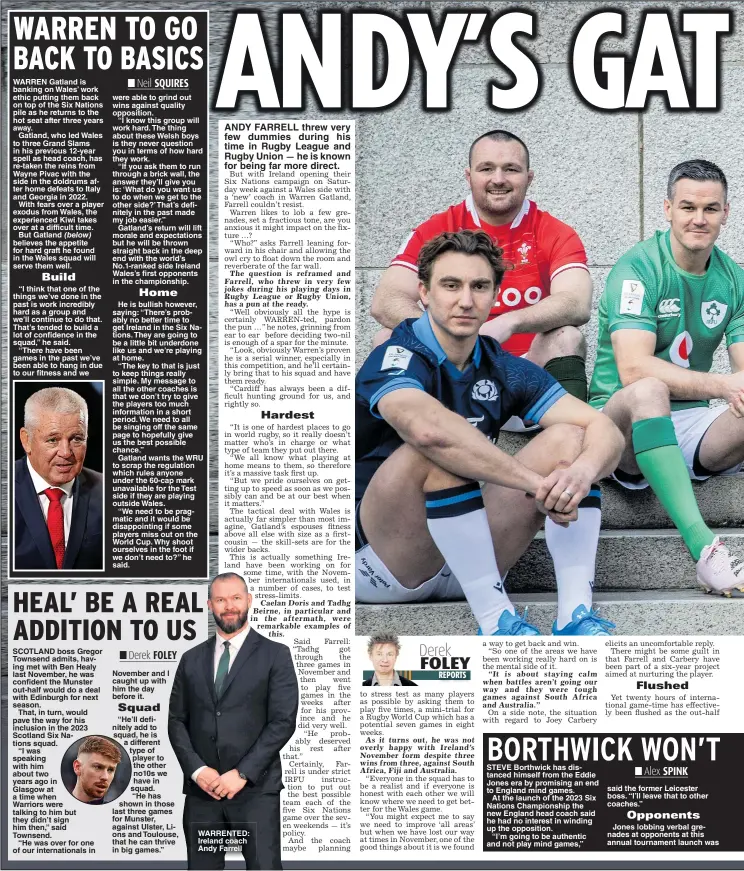  ?? ?? WARRENTED: Ireland coach Andy Farrell
STEVE Borthwick has distanced himself from the Eddie Jones era by promising an end to England mind games.
At the launch of the 2023 Six Nations Championsh­ip the new England head coach said he had no interest in winding up the opposition.
“I’m going to be authentic and not play mind games,”