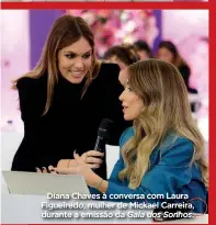 ?? ?? Diana Chaves à conversa com Laura Figueiredo, mulher de Mickael Carreira, durante a emissão da Gala dos Sonhos.