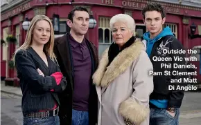  ??  ?? Outside the Queen Vic with Phil Daniels, Pam St Clement and Matt Di Angelo