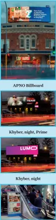  ??  ?? APNO Billboard Khyber, night, Prime Khyber, night VMO, Rialto Centre