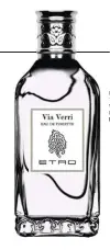  ??  ?? EAU DE TOILETTE VIA VERRI, ETRO.
R$ 1.144 (100ML)