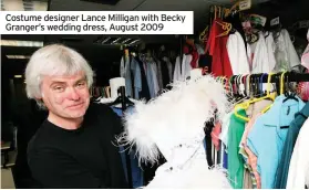  ??  ?? Costume designer Lance Milligan with Becky Granger’s wedding dress, August 2009