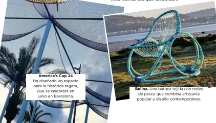  ?? ?? America’s Cup 24
Ha diseñado un espacio para la histórica regata, que se celebrará en junio en Barcelona.
Bolina. Una butaca tejida con redes de pesca que combina artesanía popular y diseño contemporá­neo.